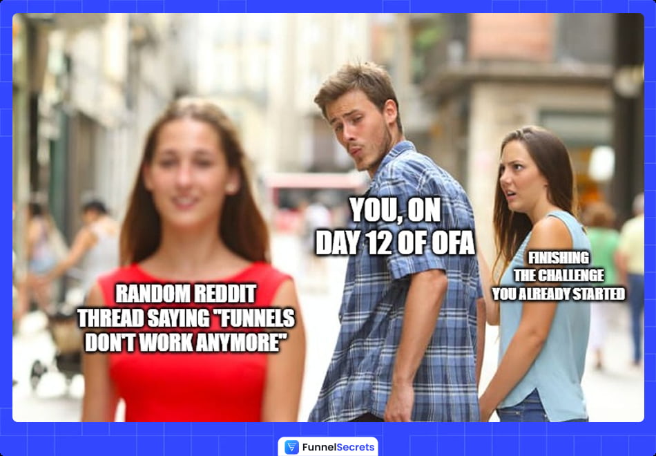 People get distract during the One Funnel Away Challenge